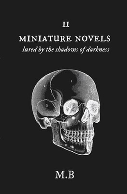 Miniature Novels II: Lured by the Shadows of Darkness by Montse M.B. Benavides P