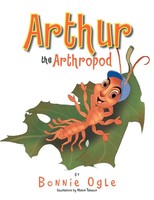 Bonnie Ogle | Arthur The Arthropod | Taschenbuch | Englisch (2012) | Xlibris