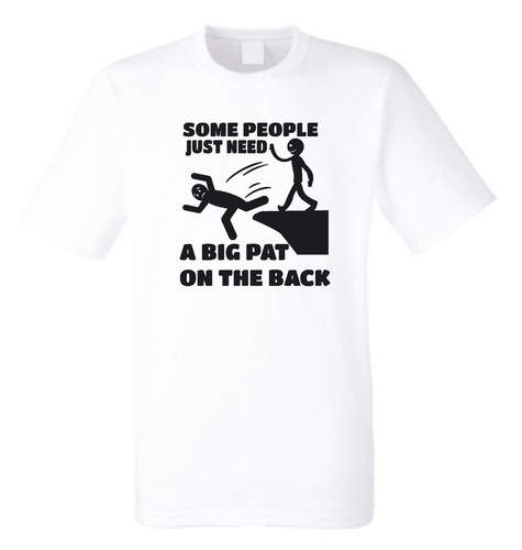 Some People Just Need A Big Pat On The Back Funny novelty Sarcastic Joke T-Shirt - Picture 10 of 13