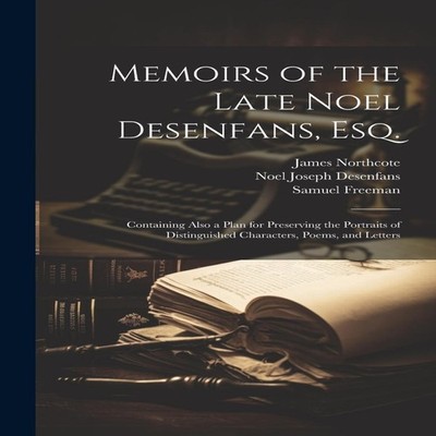 Memoirs of the Late Noel Desenfans Esq. Containing Also a Plan fo