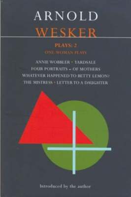 Wesker Plays: 2: Annie Wobbler; Yardsale; Four Portraits of Mothers; Betty Lemon