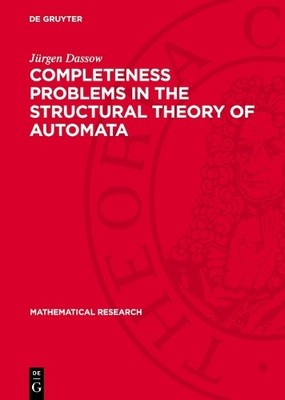Completeness Problems in the Structural Theory of Automata by... - 9783112735862