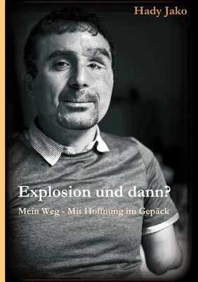 Explosion und dann? Mein Weg - Mit Hoffnung im Gepäck Hady Jako