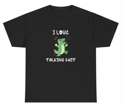 I Love Talking Sh*t T Shirt Funny Dinosaur Gossip Meme Curse Word Gen Z Joke Tee