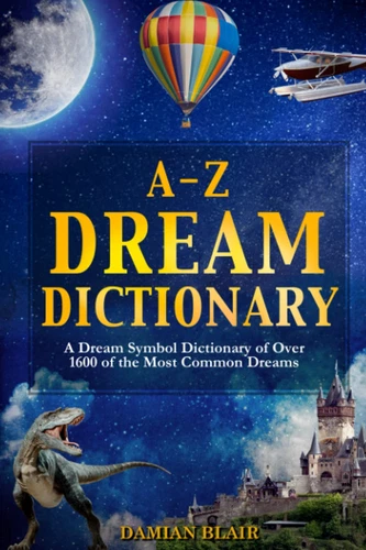A-Z Dream Dictionary: a Dream Symbol Dictionary of over 1600 of the Most Common 