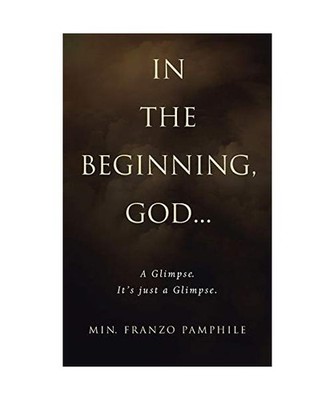 In the Beginning, God . . .: A Glimpse. It's Just a Glimpse.: A Glimpse. It's Ju