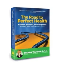 THE ROAD TO PERFECT HEALTH: BALANCE YOUR GUT, HEAL YOUR By Brenda Watson **NEW**