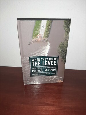 When They Blew the Levee: Race, Politics, and Community in Pinhook, Missouri