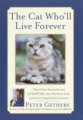 The Cat Who'll Live Forever: The Final Adventures of Norton, the Perfect Cat,...