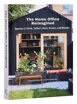 The Home Office Reimagined: Spaces to Think, Reflect, Work, Dream, and Wonder by