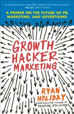 Growth Hacker Marketing: A Primer on the Future of PR, Marketing, an - VERY GOOD