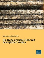 August Von Berlepsch | Die Biene Und Ihre Zucht Mit Beweglichen Waben | Buch
