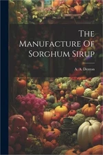 The Manufacture Of Sorghum Sirup (Paperback or Softback)