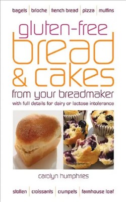 Gluten-Free Bread & Cakes from Your Breadmaker (Real Food) - Humphries, Carolyn