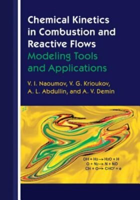 Chemical Kinetics in Combustion and Reactive Flows: Modeling Tools and: New