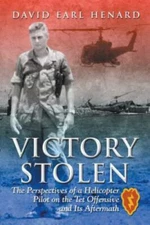 Victory Stolen: The Perspectives of a Helicopter Pilot on the Tet Offensive a...