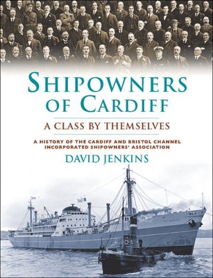 Shipowners of Cardiff : A Class by Themselves: A History of Cardiff and Brist...