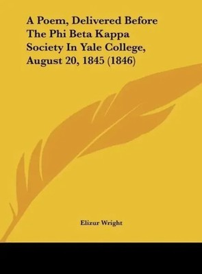 Elizur Wright | A Poem, Delivered Before The Phi Beta Kappa Society In Yale...