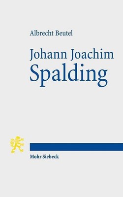 Johann Joachim Spalding: Meistertheologe im Zeitalter der Aufkl?rung by Albrecht