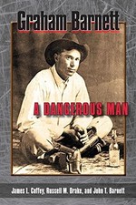 GRAHAM BARNETT: A DANGEROUS MAN By James L Coffey & Russell M Drake - Hardcover