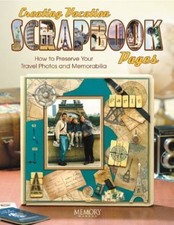 Creating Vacation Scrapbook Pages: How to Preserve Y...