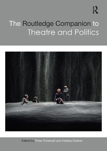The Routledge Companion to Theatre and Politics by Peter Ecke... - 9781032093468