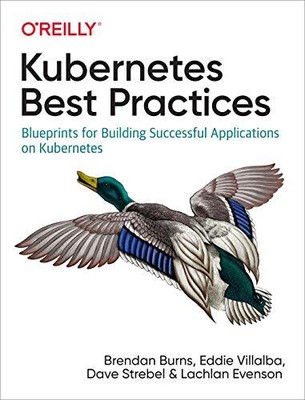 Kubernetes Best Practices: Blueprints for Building Successful Applications on Ku