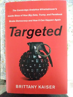 Targeted: The Cambridge Analytica Whistleblower's Inside Story of How Big...