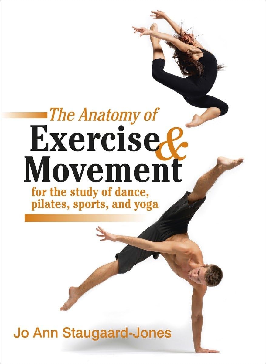 The Anatomy of Exercise and Movement for the Study of Dance, Pilates, Sports...