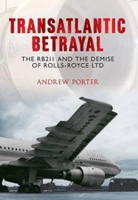 Transatlantic Betrayal: The RB211 and the Demise of... - Porter, Andrew
