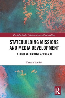 Statebuilding Missions and Media Development | Kerstin Tomiak | Taschenbuch