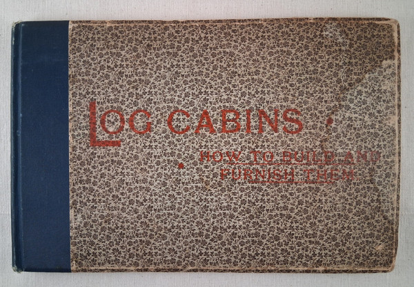 Log Cabins: How To Build and Furnish Them - William S Wicks - 1889 - 1st Edition
