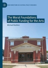 The Moral Foundations of Public Funding for the Arts by Michael Rushton Hardcove