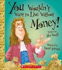 You Wouldn't Want to Live Without Money! by Professor Alex Woolf (Hardback, 2015)
