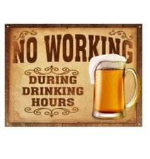 "No Working During Drinking Hours'" Funny Tin Metal Beer Sign 12" x 9"