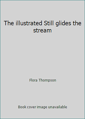 The illustrated Still glides the stream by Flora Thompson - Picture 1 of 1