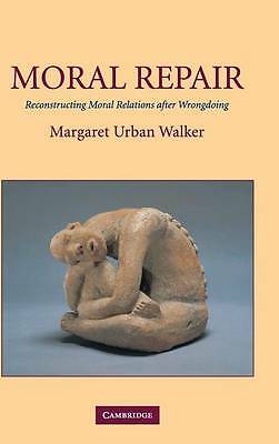 Moral Repair Reconstructing Moral Relations after Wrongdoing Walker Hardback