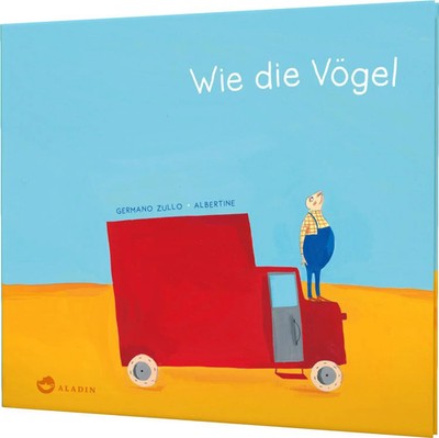 Wie die Vögel | Poetisches Bilderbuch, das die Freiheit feiert | Germano Zullo