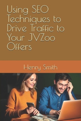 Using SEO Techniques to Drive Traffic to Your JVZoo Offers by Henry Smith Paperb