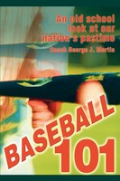 Baseball 101 An Old School Look At Our Nation's Pastime Coach George J. Martin