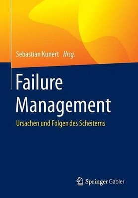 Failure Management: Ursachen und Folgen des Scheiterns by Sebastian Kunert (Germ