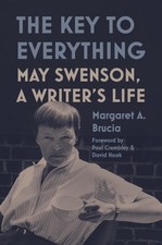 The Key to Everything: May Swenson, A Writers...