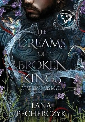 Lana Pecherczyk The Dreams of Broken Kings (Gebundene Ausgabe) Fae Guardians