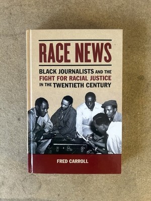 RACE NEWS. BLACK JOURNALISTS AND THE FIGHT - HARDBACK