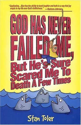 GOD HAS NEVER FAILED ME, BUT HE'S SURE SCARED ME TO DEATH By Stan Toler & Martha