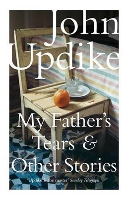My Father's Tears and Other Stories - Updike, John