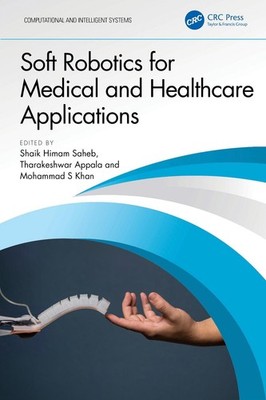 Soft Robotics for Medical and Healthcare Applications by Shaik Himam Saheb Hardc