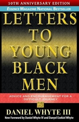 Letters to Young Black Men: Advice and Encouragement for a Difficult Journey...