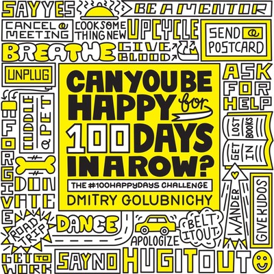 Can You Be Happy for 100 Days in a Row?: The #100HappyDays Challenge Golubnichy,