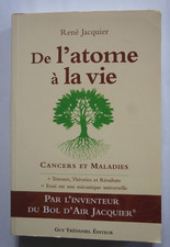 De l'atome à la vie. René JACQUIER. Réédition 2008. Trédaniel.